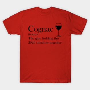 Cognac The Glue Holding This 2020 Shitshow Together Tshirt Funny Gift T-Shirt